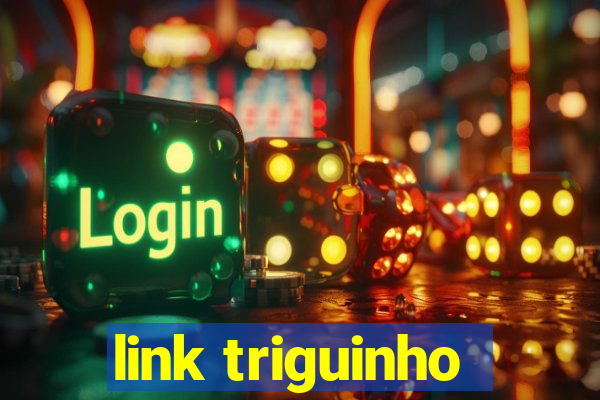 link triguinho